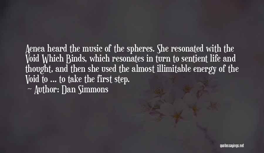 Dan Simmons Quotes: Aenea Heard The Music Of The Spheres. She Resonated With The Void Which Binds, Which Resonates In Turn To Sentient