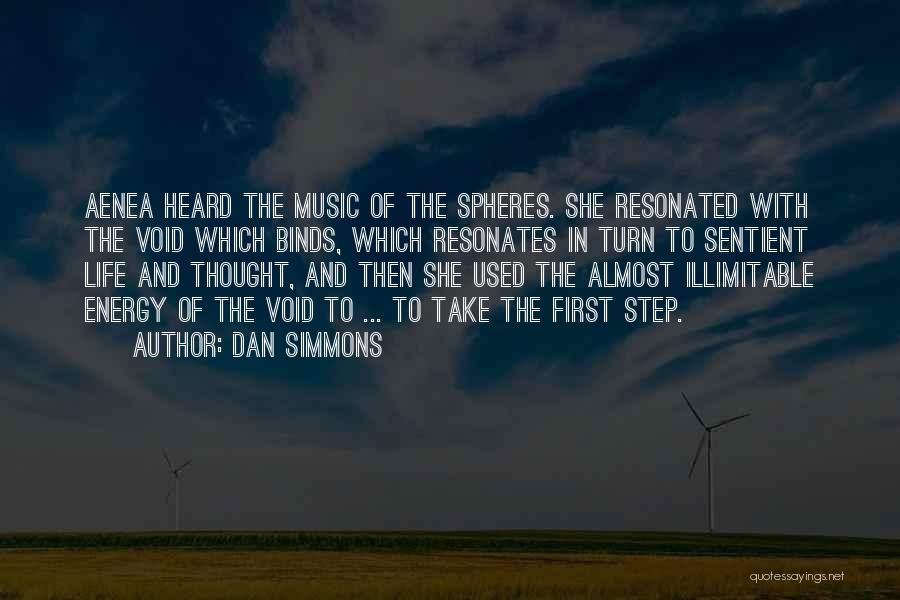 Dan Simmons Quotes: Aenea Heard The Music Of The Spheres. She Resonated With The Void Which Binds, Which Resonates In Turn To Sentient