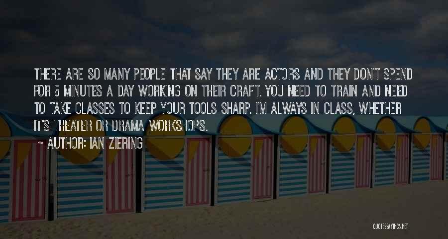 Ian Ziering Quotes: There Are So Many People That Say They Are Actors And They Don't Spend For 5 Minutes A Day Working