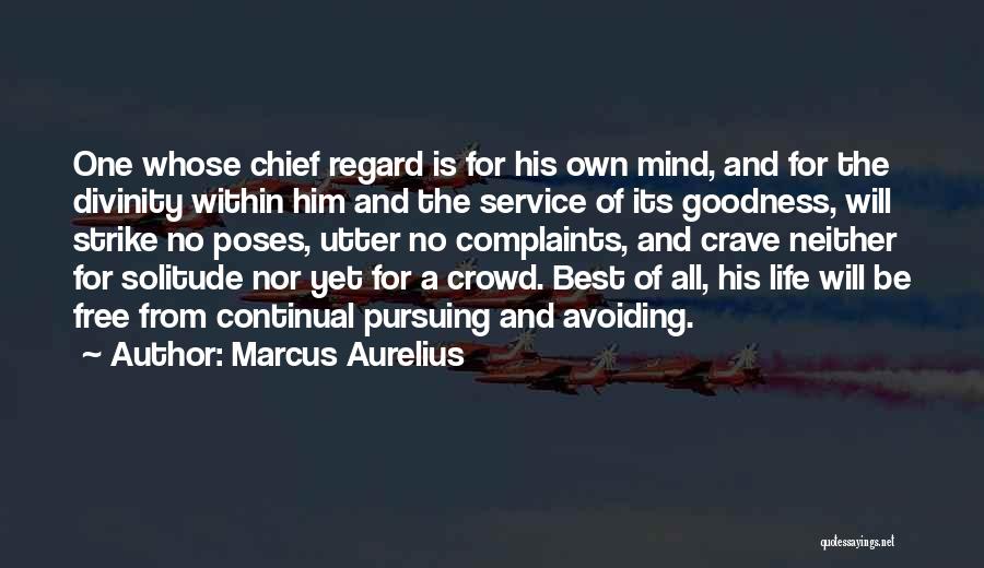 Marcus Aurelius Quotes: One Whose Chief Regard Is For His Own Mind, And For The Divinity Within Him And The Service Of Its