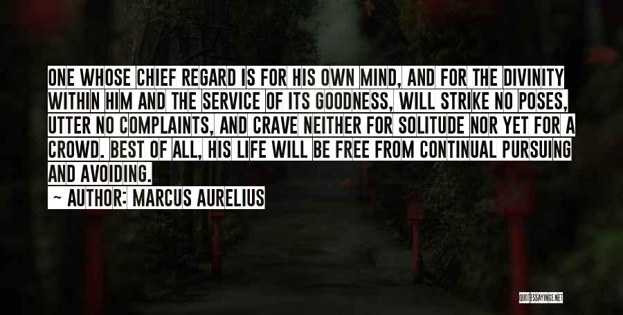 Marcus Aurelius Quotes: One Whose Chief Regard Is For His Own Mind, And For The Divinity Within Him And The Service Of Its