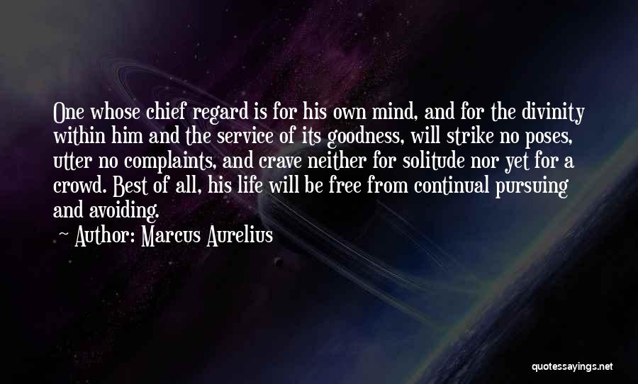 Marcus Aurelius Quotes: One Whose Chief Regard Is For His Own Mind, And For The Divinity Within Him And The Service Of Its