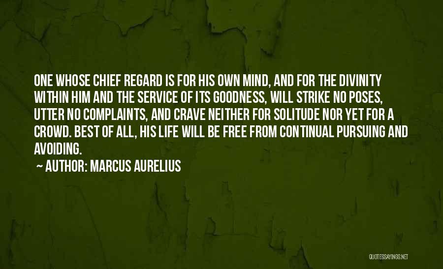 Marcus Aurelius Quotes: One Whose Chief Regard Is For His Own Mind, And For The Divinity Within Him And The Service Of Its