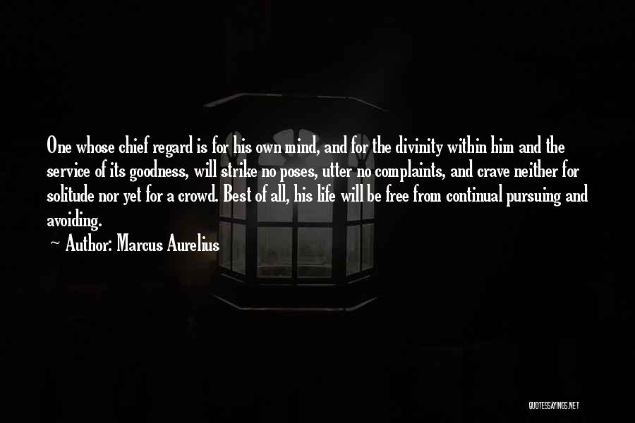 Marcus Aurelius Quotes: One Whose Chief Regard Is For His Own Mind, And For The Divinity Within Him And The Service Of Its