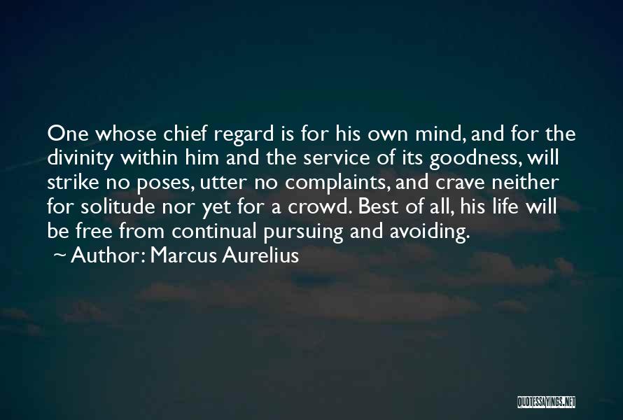 Marcus Aurelius Quotes: One Whose Chief Regard Is For His Own Mind, And For The Divinity Within Him And The Service Of Its