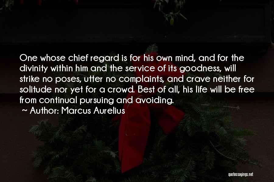 Marcus Aurelius Quotes: One Whose Chief Regard Is For His Own Mind, And For The Divinity Within Him And The Service Of Its