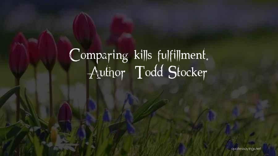 Todd Stocker Quotes: Comparing Kills Fulfillment.