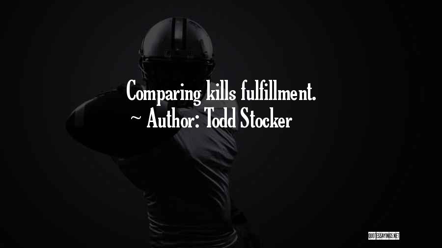 Todd Stocker Quotes: Comparing Kills Fulfillment.