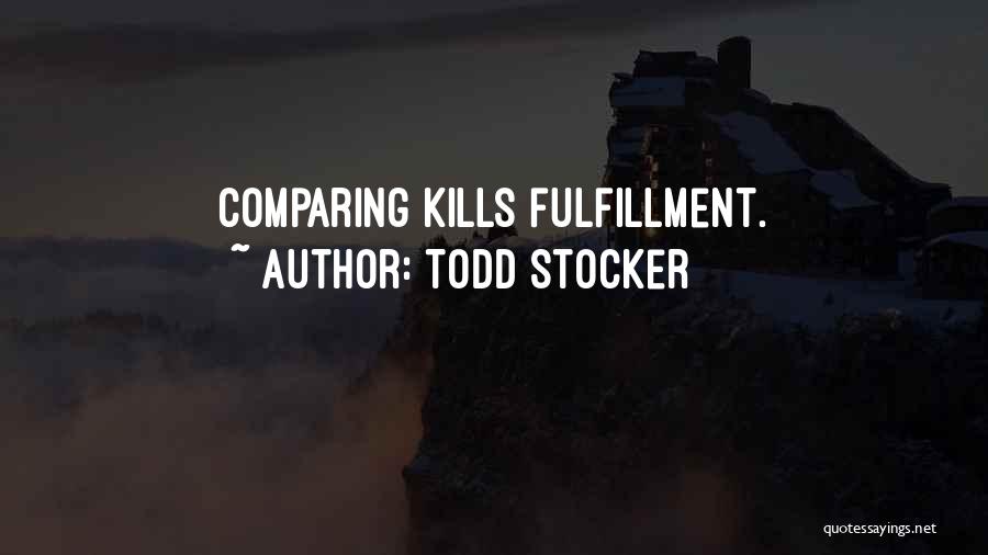 Todd Stocker Quotes: Comparing Kills Fulfillment.