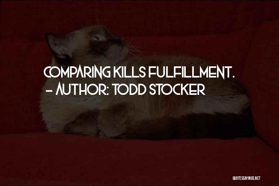 Todd Stocker Quotes: Comparing Kills Fulfillment.