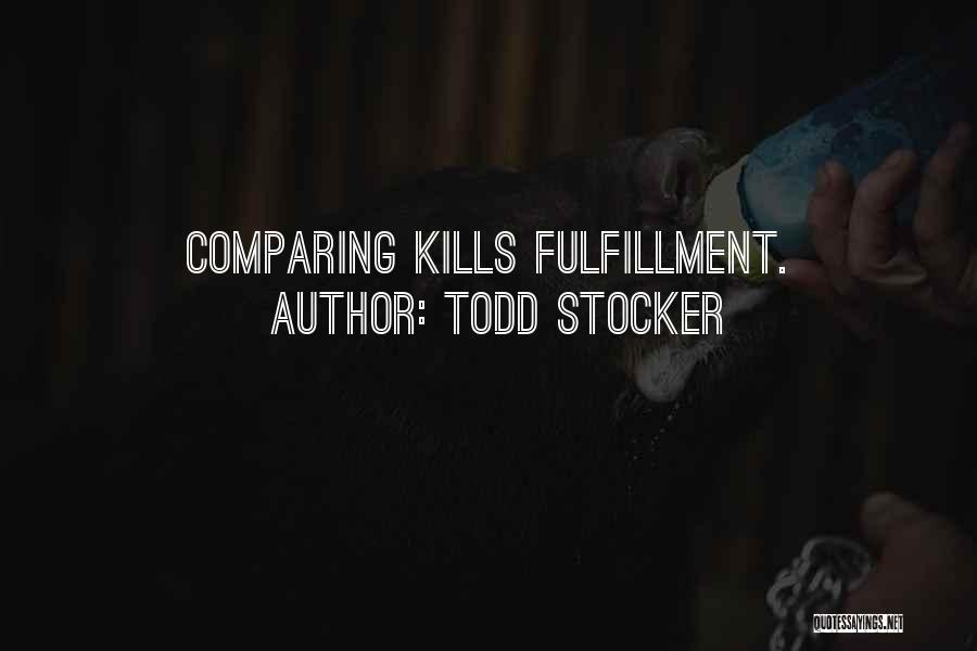 Todd Stocker Quotes: Comparing Kills Fulfillment.