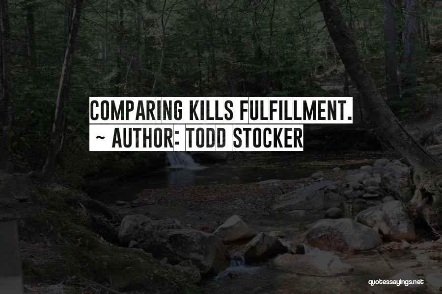 Todd Stocker Quotes: Comparing Kills Fulfillment.