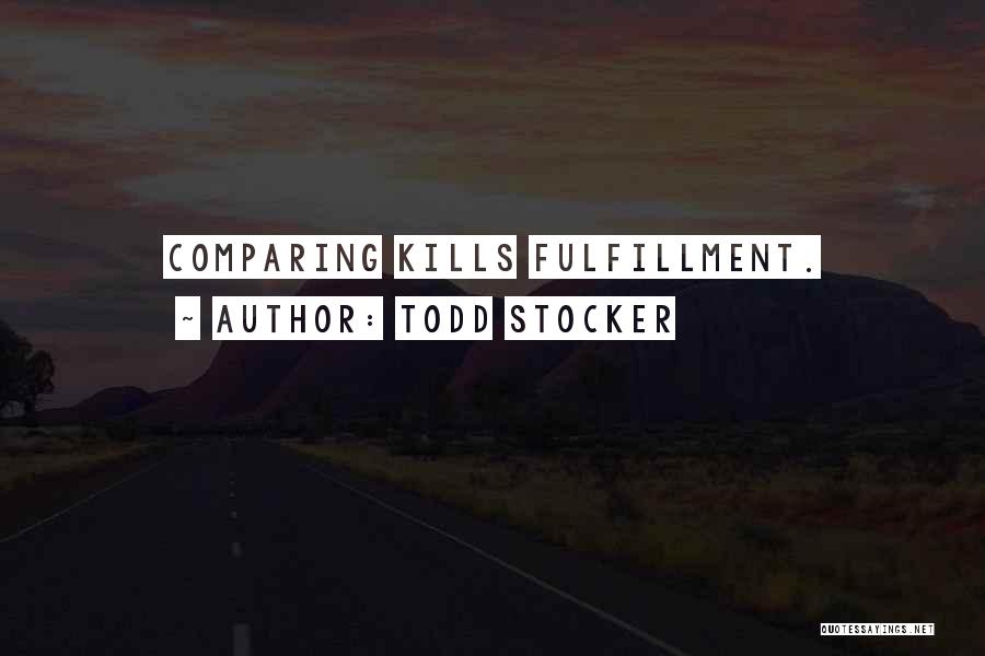 Todd Stocker Quotes: Comparing Kills Fulfillment.