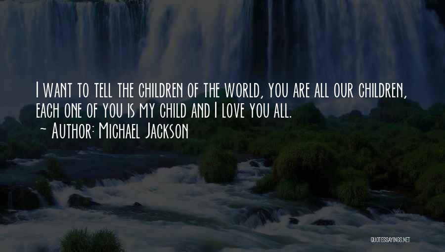 Michael Jackson Quotes: I Want To Tell The Children Of The World, You Are All Our Children, Each One Of You Is My