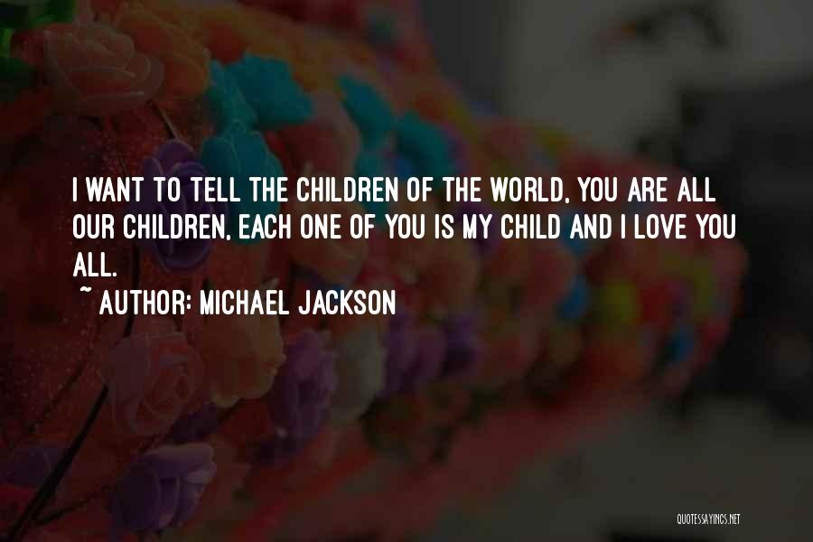Michael Jackson Quotes: I Want To Tell The Children Of The World, You Are All Our Children, Each One Of You Is My