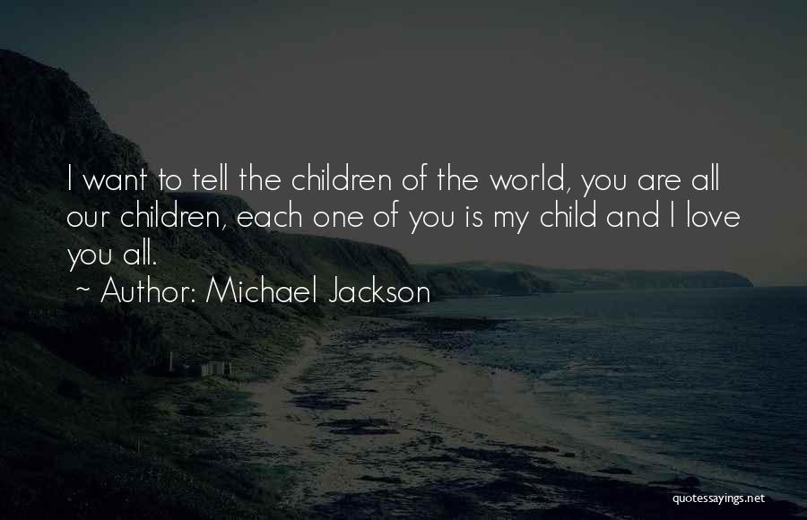Michael Jackson Quotes: I Want To Tell The Children Of The World, You Are All Our Children, Each One Of You Is My