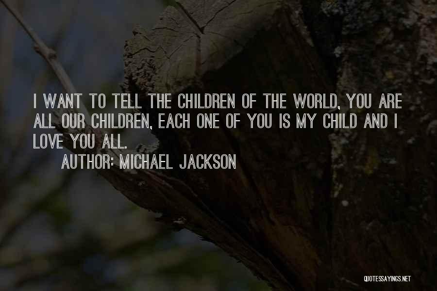 Michael Jackson Quotes: I Want To Tell The Children Of The World, You Are All Our Children, Each One Of You Is My