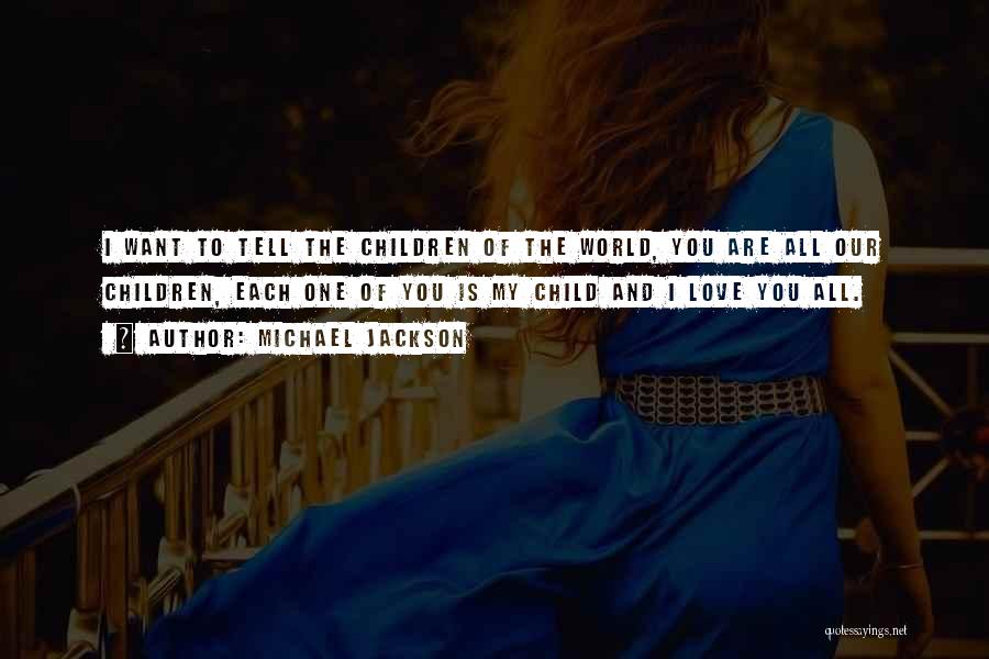 Michael Jackson Quotes: I Want To Tell The Children Of The World, You Are All Our Children, Each One Of You Is My