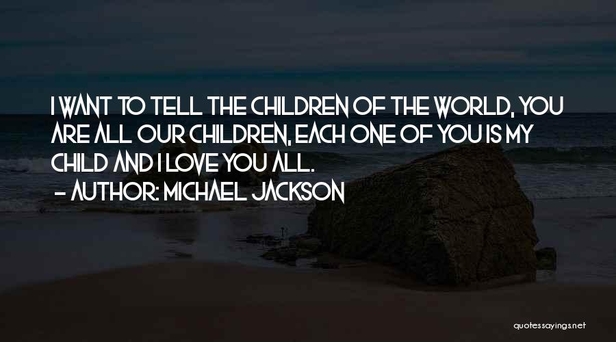 Michael Jackson Quotes: I Want To Tell The Children Of The World, You Are All Our Children, Each One Of You Is My