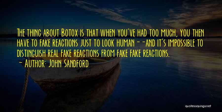 John Sandford Quotes: The Thing About Botox Is That When You've Had Too Much, You Then Have To Fake Reactions Just To Look