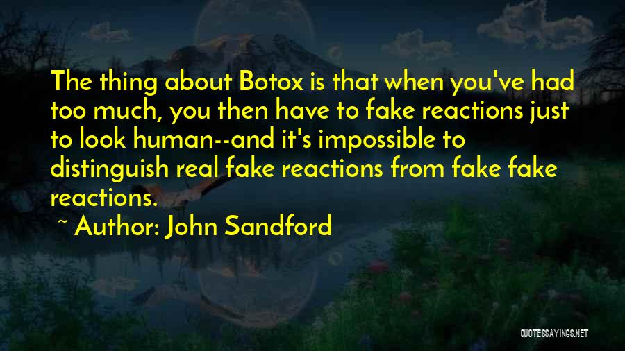 John Sandford Quotes: The Thing About Botox Is That When You've Had Too Much, You Then Have To Fake Reactions Just To Look