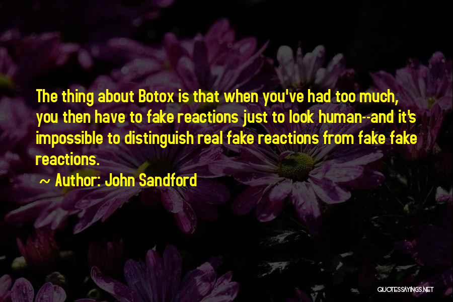 John Sandford Quotes: The Thing About Botox Is That When You've Had Too Much, You Then Have To Fake Reactions Just To Look