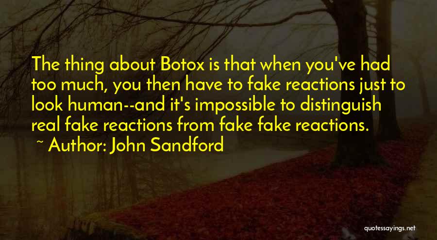 John Sandford Quotes: The Thing About Botox Is That When You've Had Too Much, You Then Have To Fake Reactions Just To Look