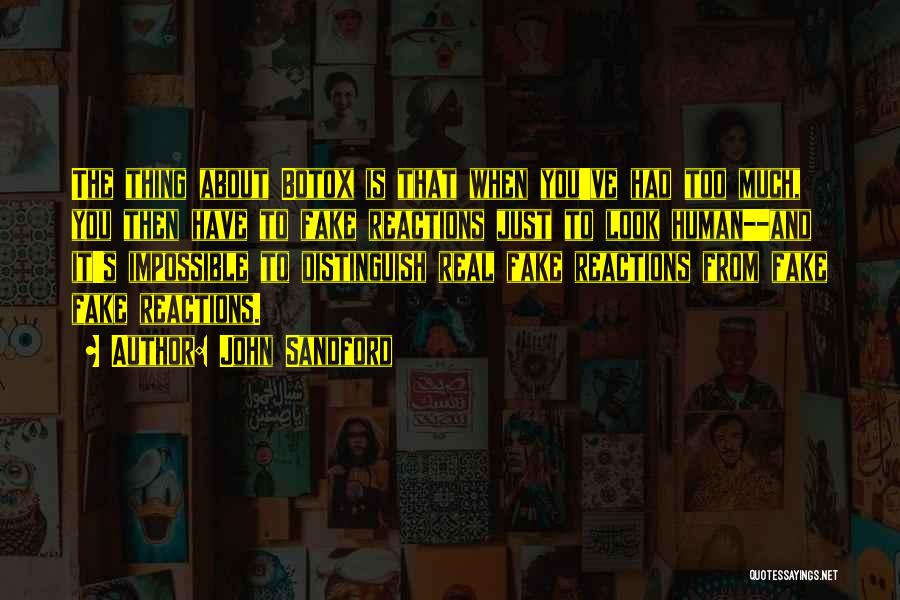 John Sandford Quotes: The Thing About Botox Is That When You've Had Too Much, You Then Have To Fake Reactions Just To Look