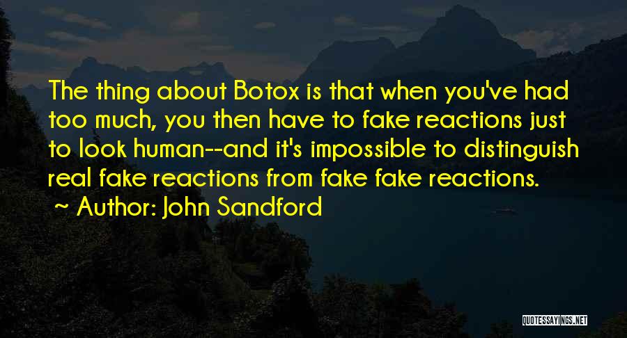 John Sandford Quotes: The Thing About Botox Is That When You've Had Too Much, You Then Have To Fake Reactions Just To Look