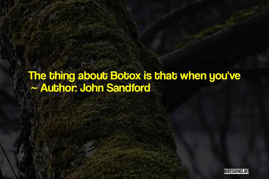 John Sandford Quotes: The Thing About Botox Is That When You've Had Too Much, You Then Have To Fake Reactions Just To Look