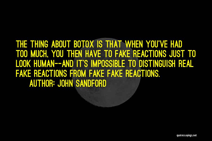 John Sandford Quotes: The Thing About Botox Is That When You've Had Too Much, You Then Have To Fake Reactions Just To Look