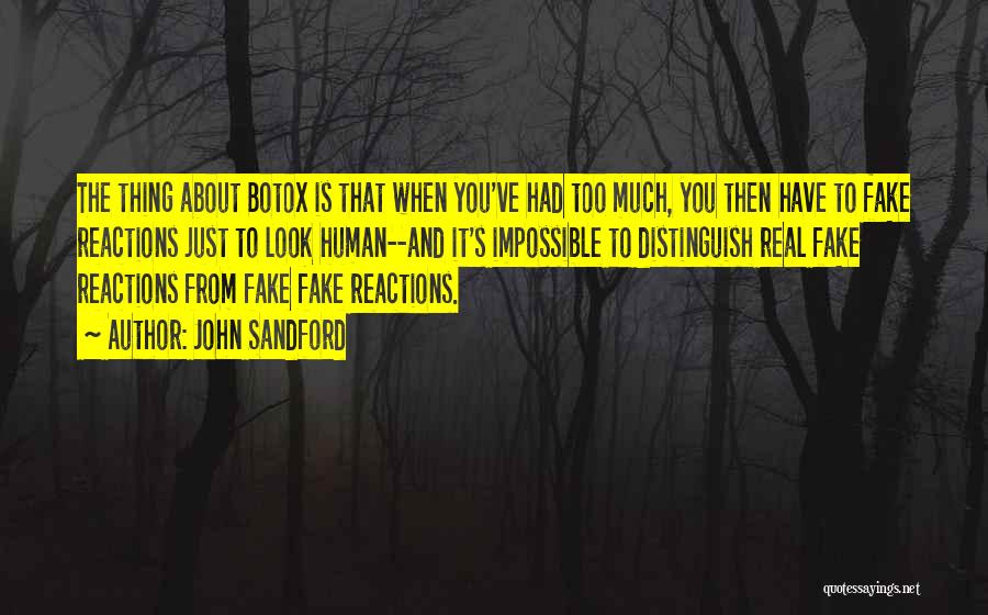 John Sandford Quotes: The Thing About Botox Is That When You've Had Too Much, You Then Have To Fake Reactions Just To Look