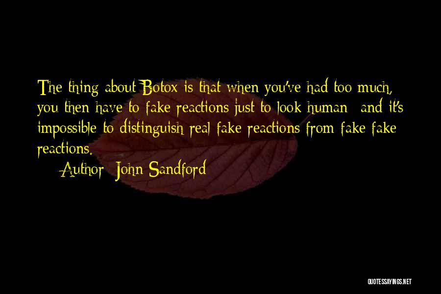 John Sandford Quotes: The Thing About Botox Is That When You've Had Too Much, You Then Have To Fake Reactions Just To Look