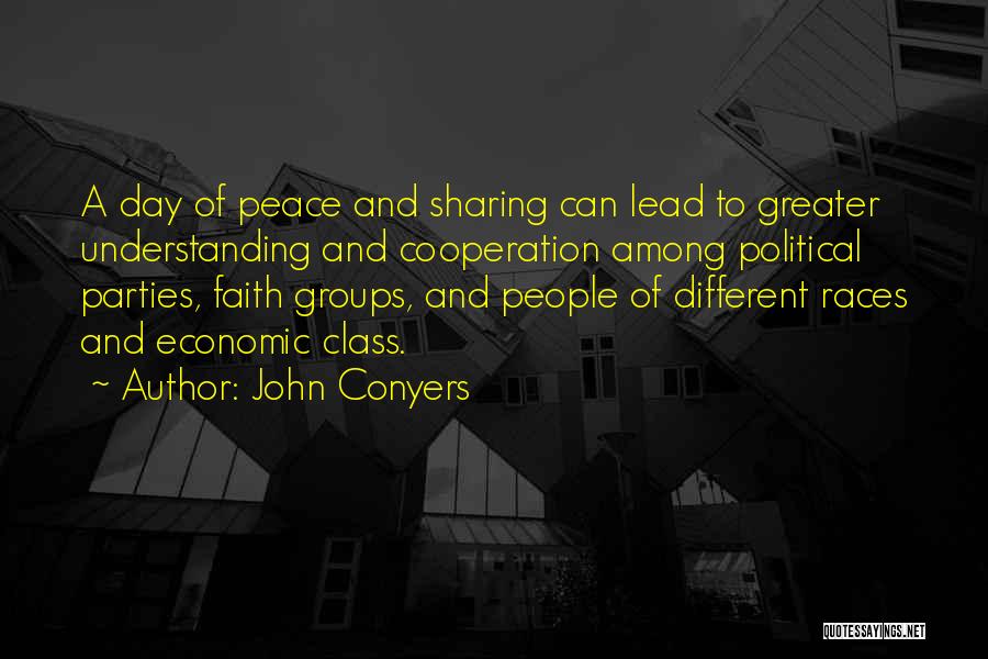 John Conyers Quotes: A Day Of Peace And Sharing Can Lead To Greater Understanding And Cooperation Among Political Parties, Faith Groups, And People