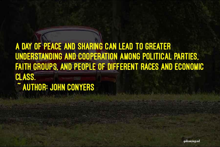 John Conyers Quotes: A Day Of Peace And Sharing Can Lead To Greater Understanding And Cooperation Among Political Parties, Faith Groups, And People