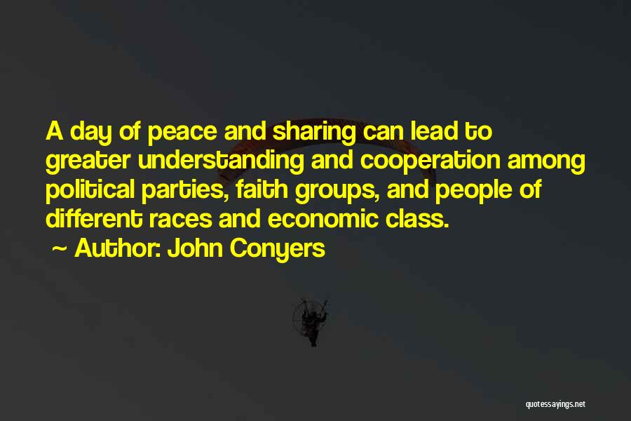John Conyers Quotes: A Day Of Peace And Sharing Can Lead To Greater Understanding And Cooperation Among Political Parties, Faith Groups, And People