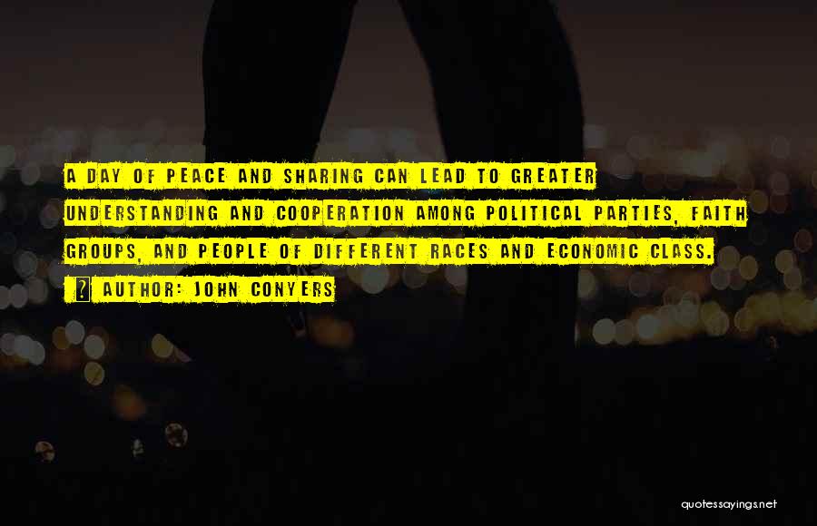 John Conyers Quotes: A Day Of Peace And Sharing Can Lead To Greater Understanding And Cooperation Among Political Parties, Faith Groups, And People