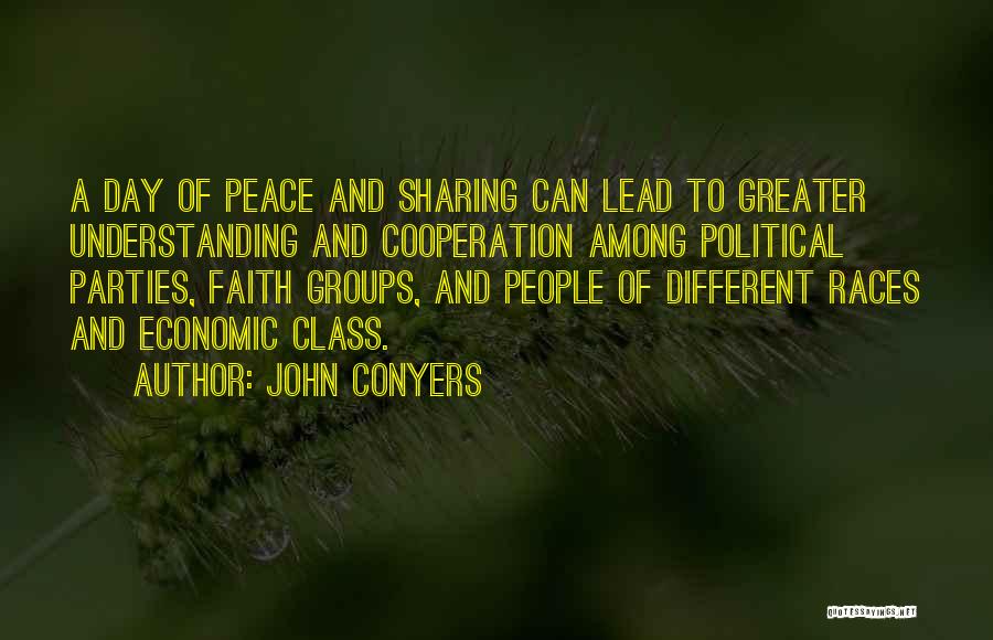 John Conyers Quotes: A Day Of Peace And Sharing Can Lead To Greater Understanding And Cooperation Among Political Parties, Faith Groups, And People