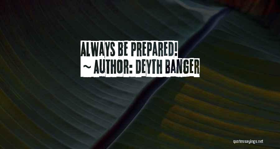 Deyth Banger Quotes: Always Be Prepared!