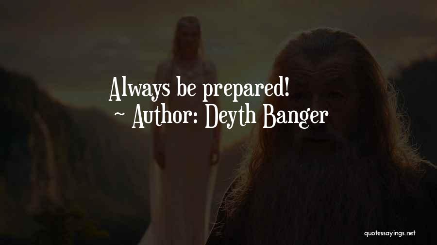 Deyth Banger Quotes: Always Be Prepared!