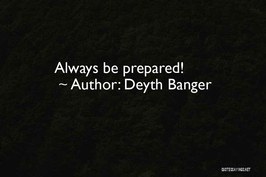 Deyth Banger Quotes: Always Be Prepared!