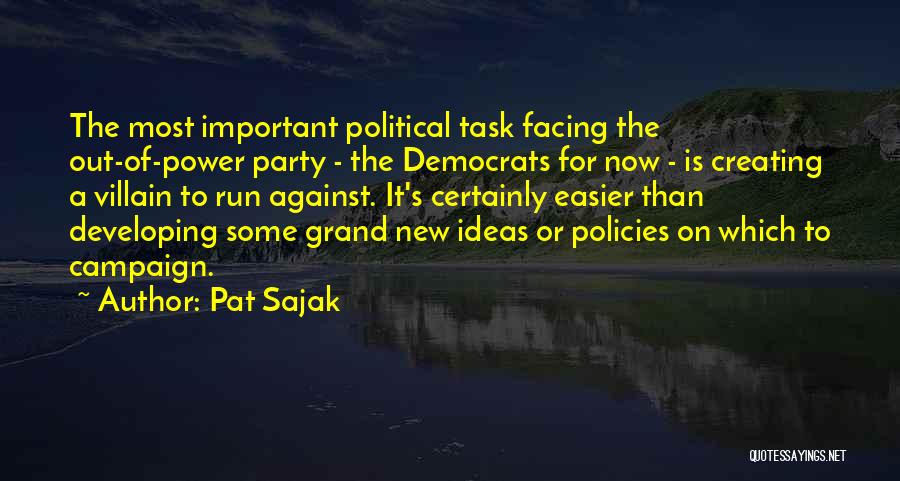 Pat Sajak Quotes: The Most Important Political Task Facing The Out-of-power Party - The Democrats For Now - Is Creating A Villain To