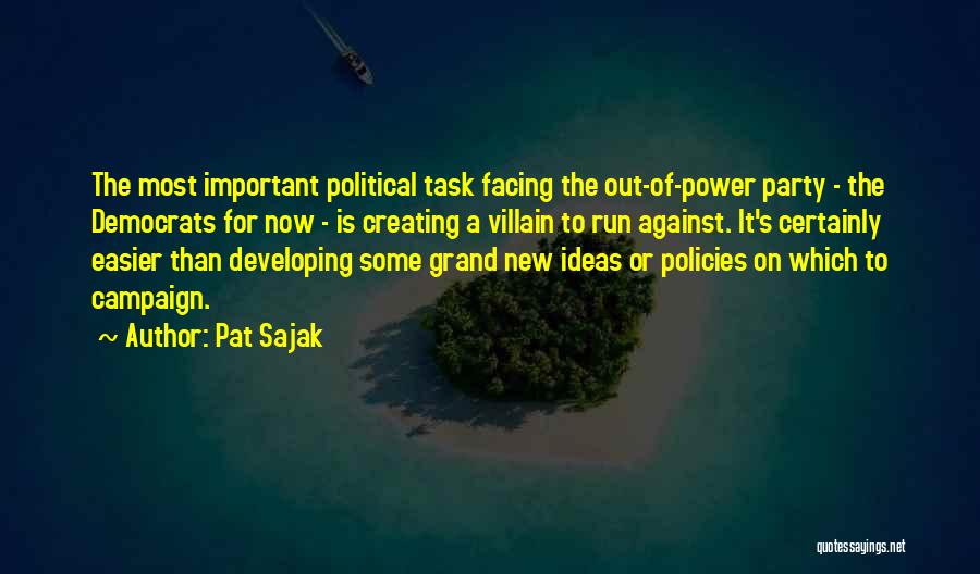 Pat Sajak Quotes: The Most Important Political Task Facing The Out-of-power Party - The Democrats For Now - Is Creating A Villain To