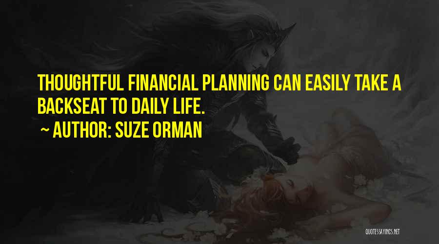 Suze Orman Quotes: Thoughtful Financial Planning Can Easily Take A Backseat To Daily Life.