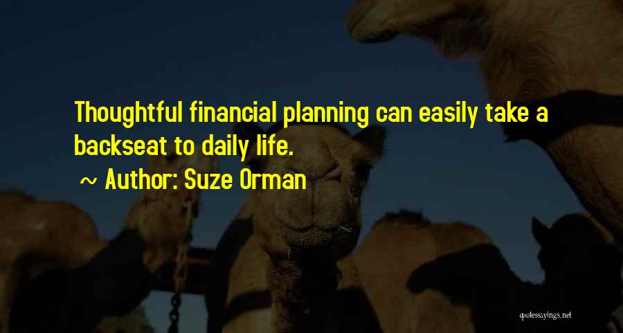 Suze Orman Quotes: Thoughtful Financial Planning Can Easily Take A Backseat To Daily Life.