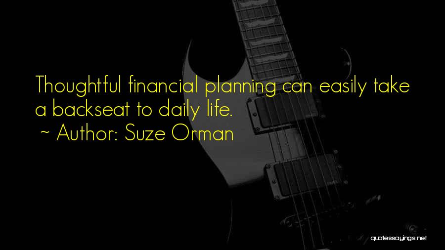 Suze Orman Quotes: Thoughtful Financial Planning Can Easily Take A Backseat To Daily Life.