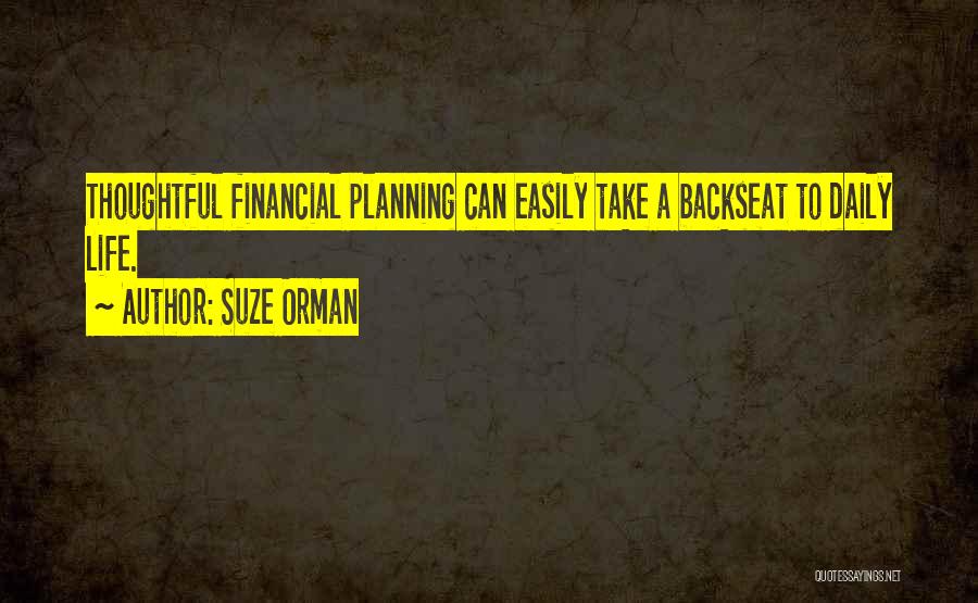 Suze Orman Quotes: Thoughtful Financial Planning Can Easily Take A Backseat To Daily Life.