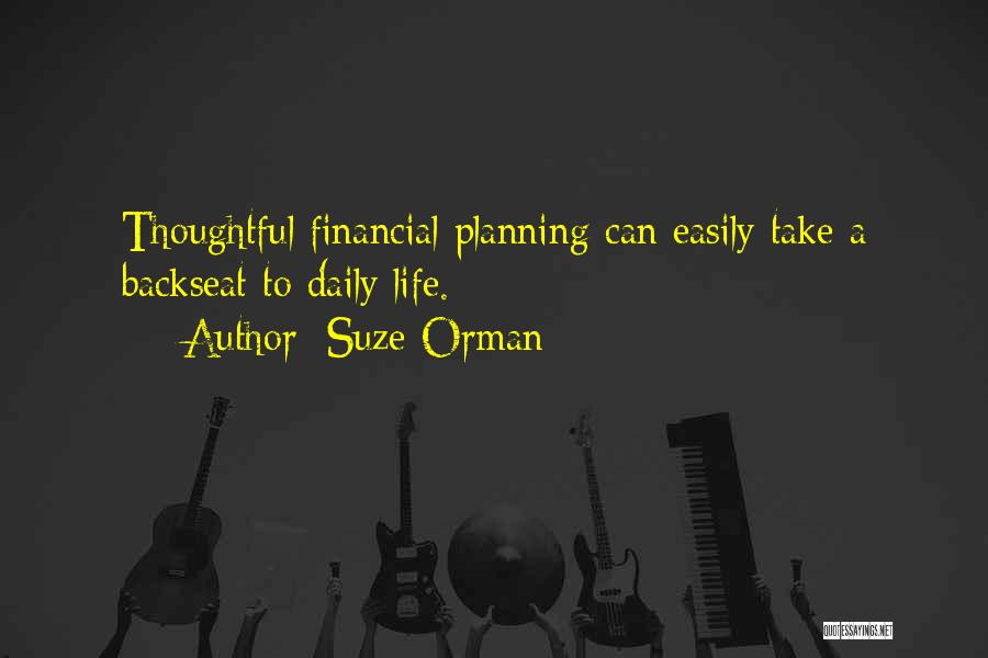 Suze Orman Quotes: Thoughtful Financial Planning Can Easily Take A Backseat To Daily Life.