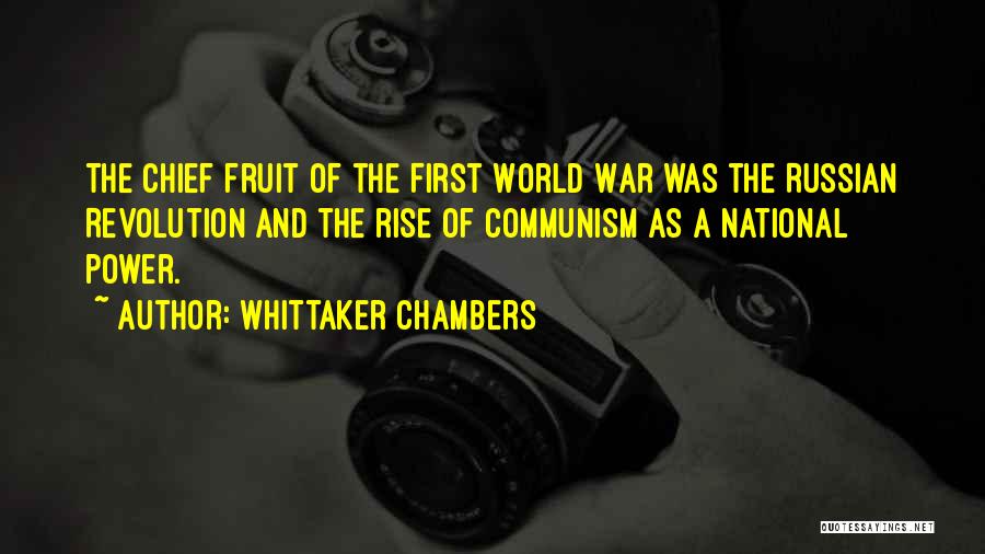 Whittaker Chambers Quotes: The Chief Fruit Of The First World War Was The Russian Revolution And The Rise Of Communism As A National