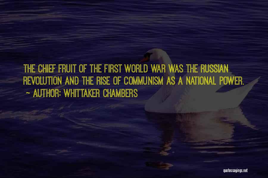 Whittaker Chambers Quotes: The Chief Fruit Of The First World War Was The Russian Revolution And The Rise Of Communism As A National